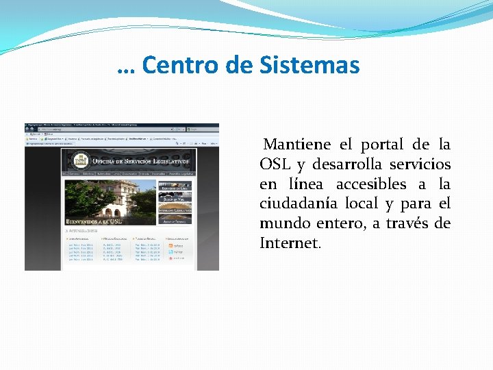 … Centro de Sistemas Mantiene el portal de la OSL y desarrolla servicios en