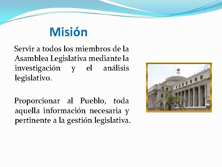 Misión Servir a todos los miembros de la Asamblea Legislativa mediante la investigación y