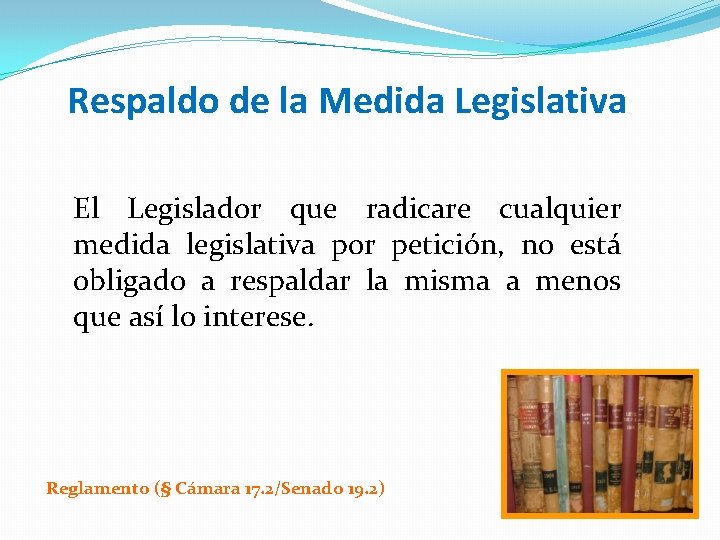 Respaldo de la Medida Legislativa El Legislador que radicare cualquier medida legislativa por petición,