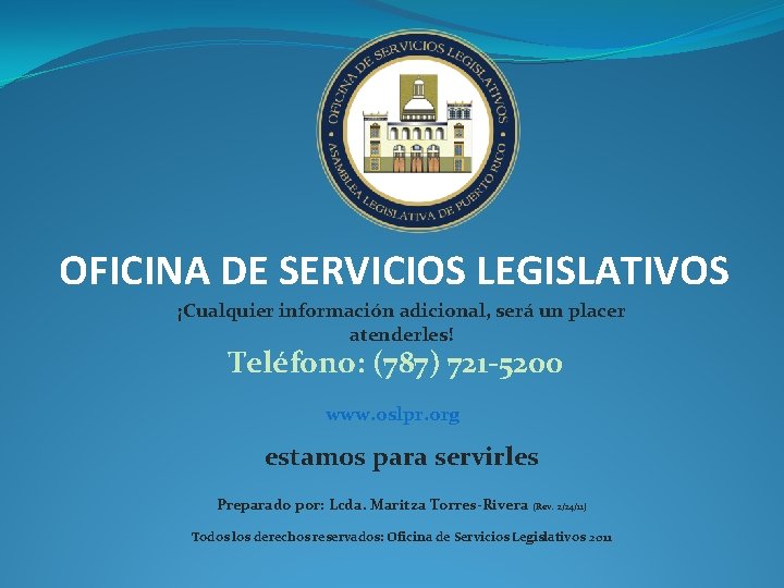 OFICINA DE SERVICIOS LEGISLATIVOS ¡Cualquier información adicional, será un placer atenderles! Teléfono: (787) 721