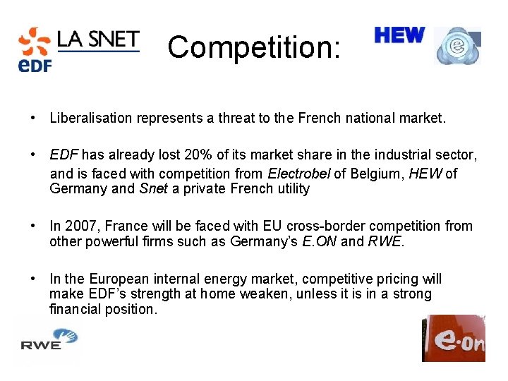 Competition: • Liberalisation represents a threat to the French national market. • EDF has Competition: • Liberalisation represents a threat to the French national market. • EDF has