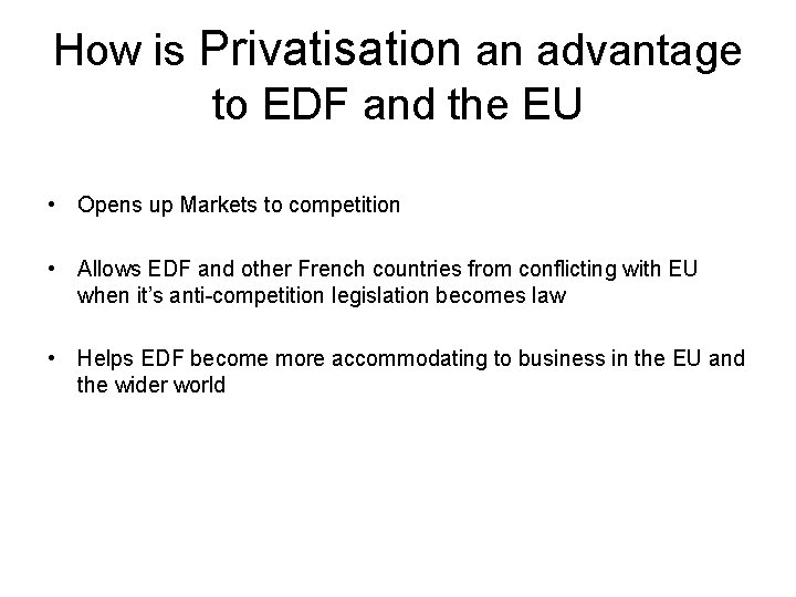 How is Privatisation an advantage to EDF and the EU • Opens up Markets How is Privatisation an advantage to EDF and the EU • Opens up Markets