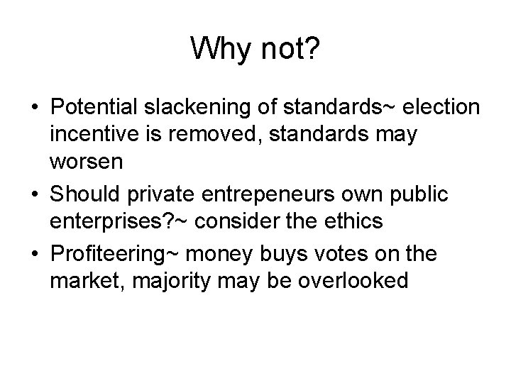 Why not? • Potential slackening of standards~ election incentive is removed, standards may worsen Why not? • Potential slackening of standards~ election incentive is removed, standards may worsen