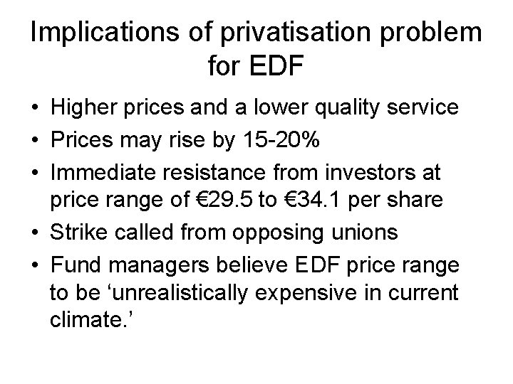 Implications of privatisation problem for EDF • Higher prices and a lower quality service Implications of privatisation problem for EDF • Higher prices and a lower quality service