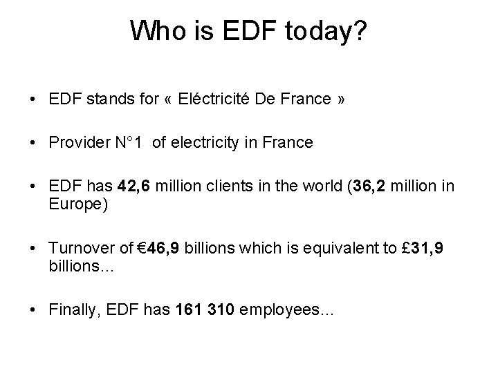 Who is EDF today? • EDF stands for « Eléctricité De France » • Who is EDF today? • EDF stands for « Eléctricité De France » •