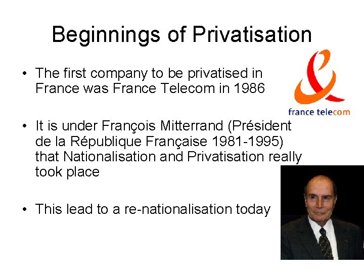 Beginnings of Privatisation • The first company to be privatised in France was France Beginnings of Privatisation • The first company to be privatised in France was France