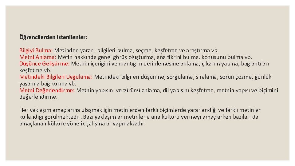 Öğrencilerden istenilenler; Bilgiyi Bulma: Metinden yararlı bilgileri bulma, seçme, keşfetme ve araştırma vb. Metni
