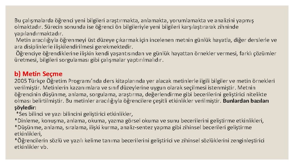 Bu çalışmalarda öğrenci yeni bilgileri araştırmakta, anlamakta, yorumlamakta ve analizini yapmış olmaktadır. Sürecin sonunda