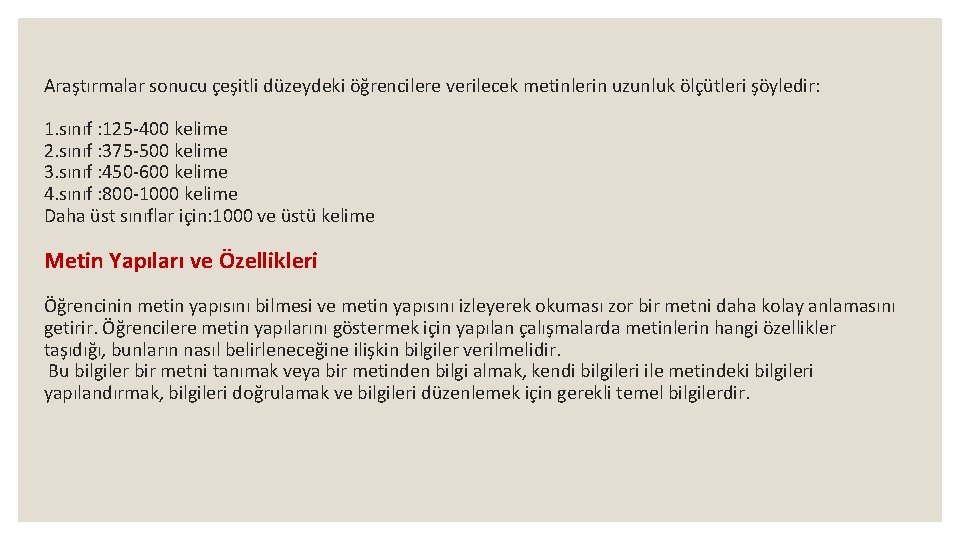 Araştırmalar sonucu çeşitli düzeydeki öğrencilere verilecek metinlerin uzunluk ölçütleri şöyledir: 1. sınıf : 125