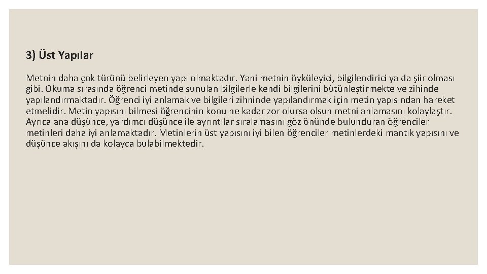 3) Üst Yapılar Metnin daha çok türünü belirleyen yapı olmaktadır. Yani metnin öyküleyici, bilgilendirici