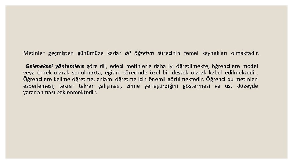 Metinler geçmişten günümüze kadar dil öğretim sürecinin temel kaynakları olmaktadır. Geleneksel yöntemlere göre dil,