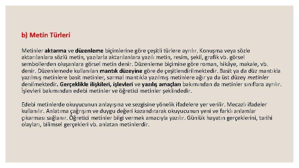 b) Metin Türleri Metinler aktarma ve düzenleme biçimlerine göre çeşitli türlere ayrılır. Konuşma veya