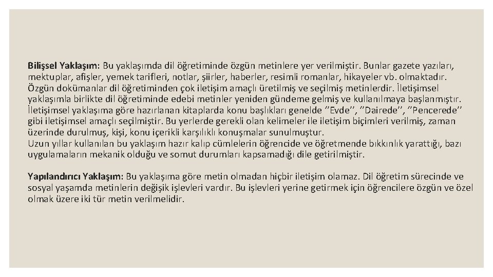 Bilişsel Yaklaşım: Bu yaklaşımda dil öğretiminde özgün metinlere yer verilmiştir. Bunlar gazete yazıları, mektuplar,