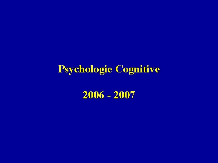 Psychologie Cognitive 2006 - 2007 
