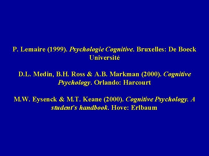 P. Lemaire (1999). Psychologie Cognitive. Bruxelles: De Boeck Université D. L. Medin, B. H.