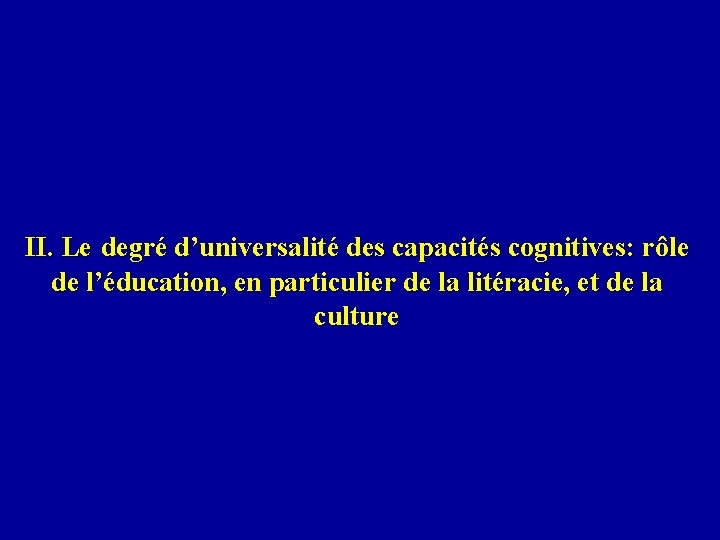 II. Le degré d’universalité des capacités cognitives: rôle de l’éducation, en particulier de la