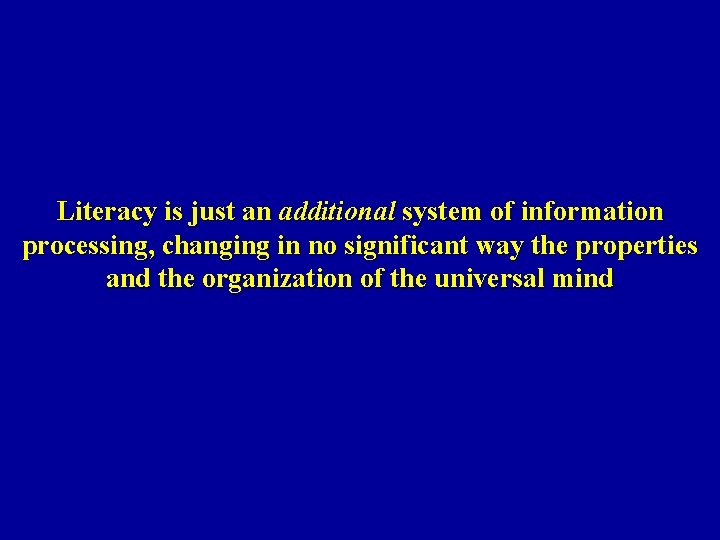 Literacy is just an additional system of information processing, changing in no significant way