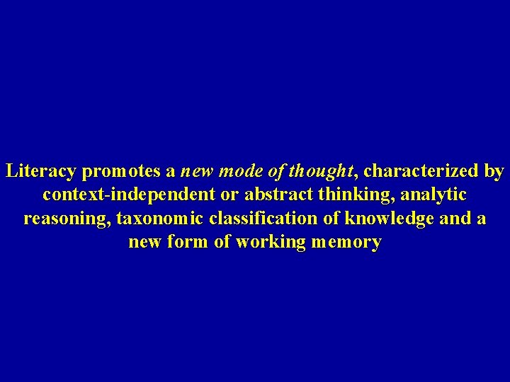 Literacy promotes a new mode of thought, characterized by context-independent or abstract thinking, analytic