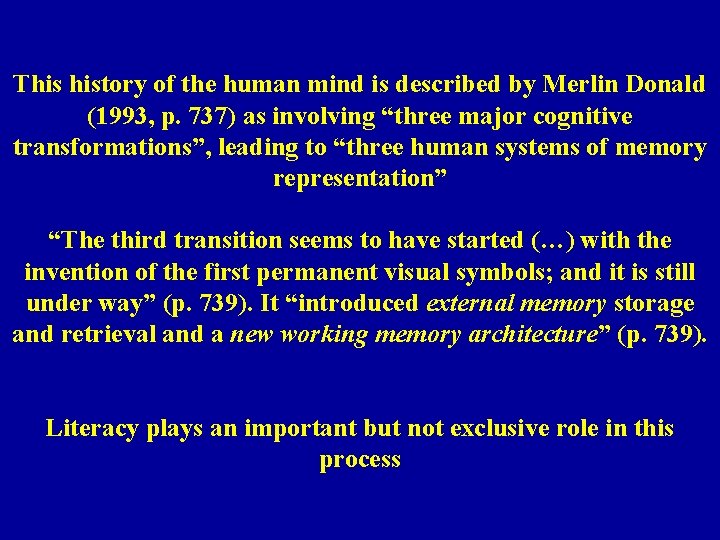 This history of the human mind is described by Merlin Donald (1993, p. 737)