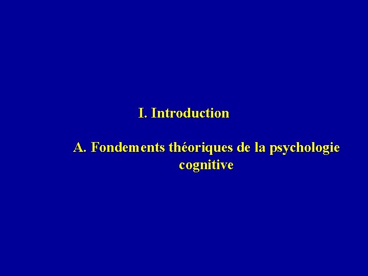 I. Introduction A. Fondements théoriques de la psychologie cognitive 