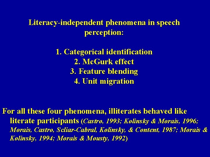 Literacy-independent phenomena in speech perception: 1. Categorical identification 2. Mc. Gurk effect 3. Feature