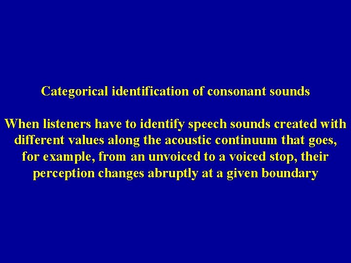 Categorical identification of consonant sounds When listeners have to identify speech sounds created with
