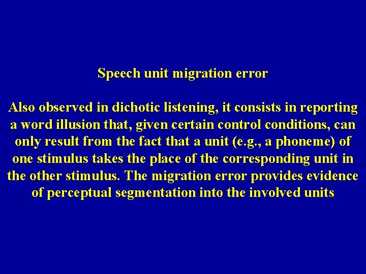 Speech unit migration error Also observed in dichotic listening, it consists in reporting a