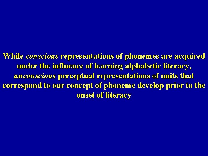 While conscious representations of phonemes are acquired under the influence of learning alphabetic literacy,