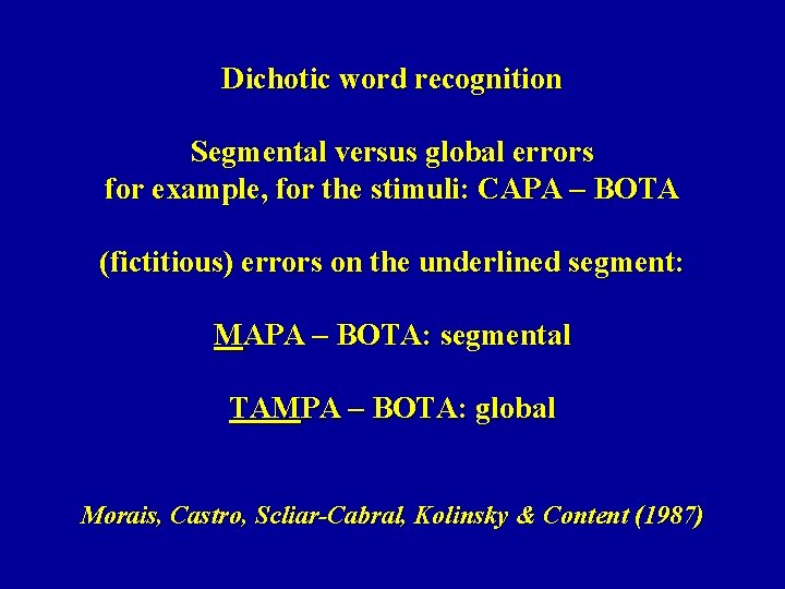 Dichotic word recognition Segmental versus global errors for example, for the stimuli: CAPA –