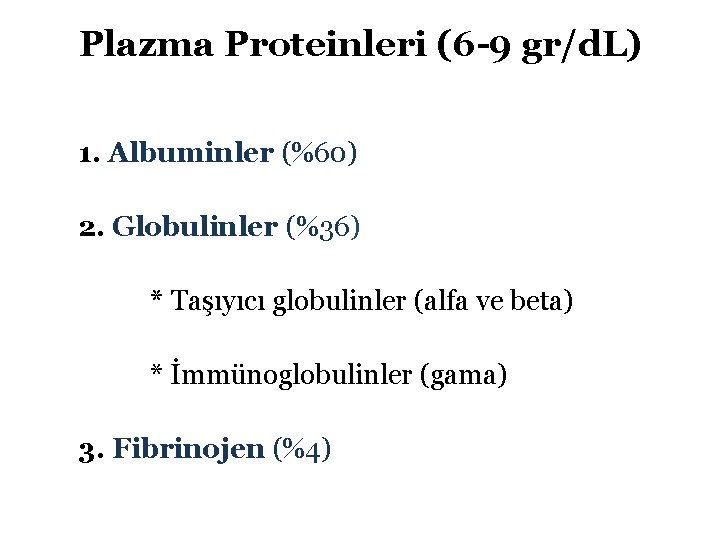Plazma Proteinleri (6 -9 gr/d. L) 1. Albuminler (%60) 2. Globulinler (%36) * Taşıyıcı