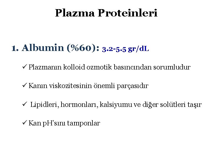 Plazma Proteinleri 1. Albumin (%60): 3. 2 -5. 5 gr/d. L ü Plazmanın kolloid