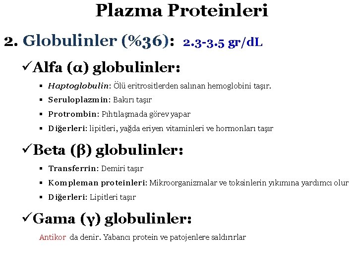 Plazma Proteinleri 2. Globulinler (%36): 2. 3 -3. 5 gr/d. L üAlfa (α) globulinler: