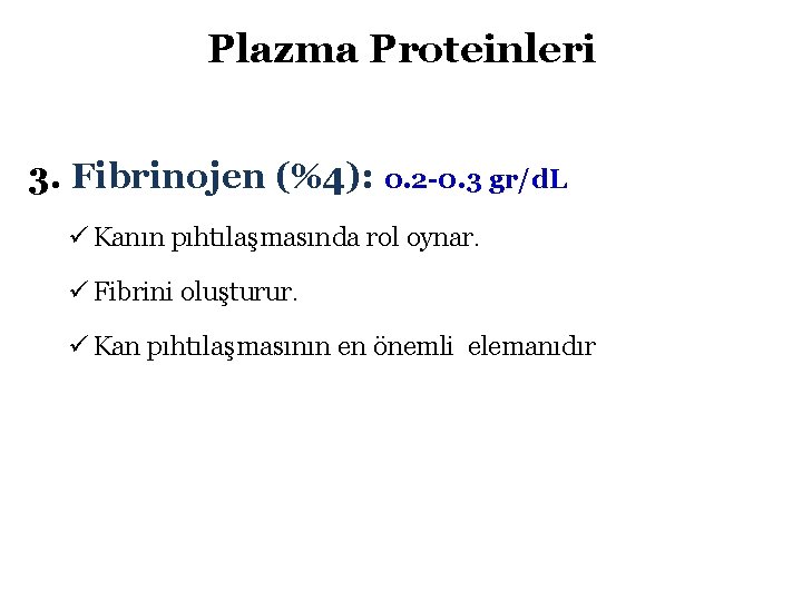 Plazma Proteinleri 3. Fibrinojen (%4): 0. 2 -0. 3 gr/d. L ü Kanın pıhtılaşmasında