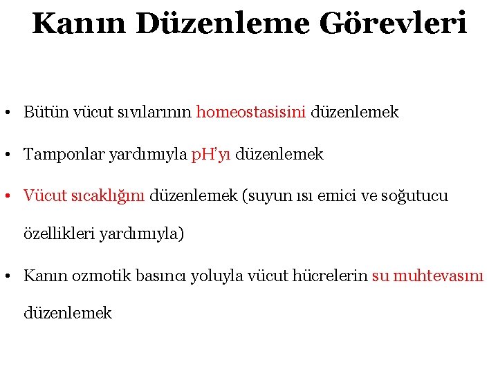 Kanın Düzenleme Görevleri • Bütün vücut sıvılarının homeostasisini düzenlemek • Tamponlar yardımıyla p. H’yı