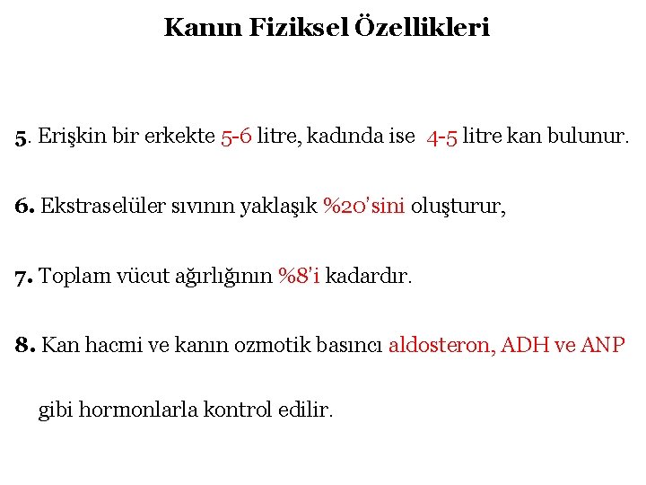 Kanın Fiziksel Özellikleri 5. Erişkin bir erkekte 5 -6 litre, kadında ise 4 -5