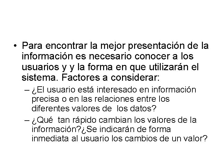  • Para encontrar la mejor presentación de la información es necesario conocer a