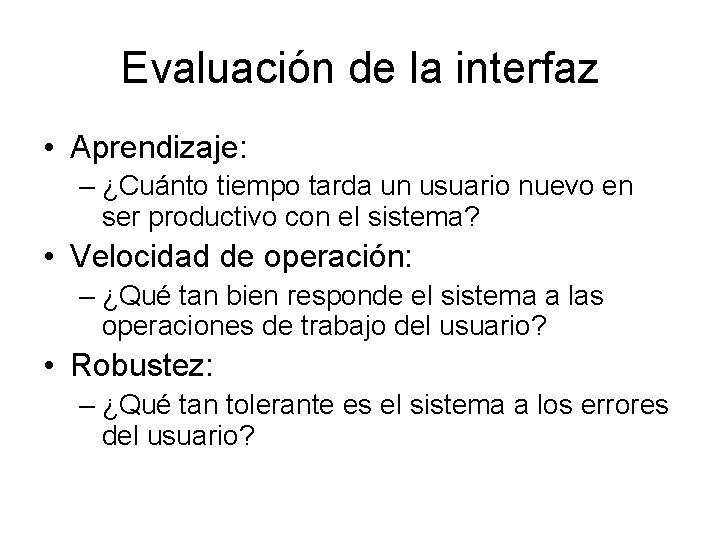 Evaluación de la interfaz • Aprendizaje: – ¿Cuánto tiempo tarda un usuario nuevo en