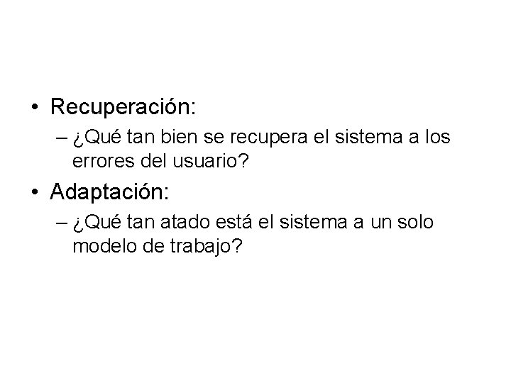  • Recuperación: – ¿Qué tan bien se recupera el sistema a los errores