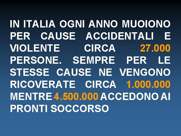 IN ITALIA OGNI ANNO MUOIONO PER CAUSE ACCIDENTALI E VIOLENTE CIRCA 27. 000 PERSONE.