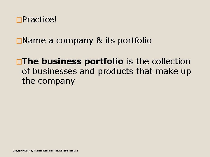 �Practice! �Name a company & its portfolio �The business portfolio is the collection of