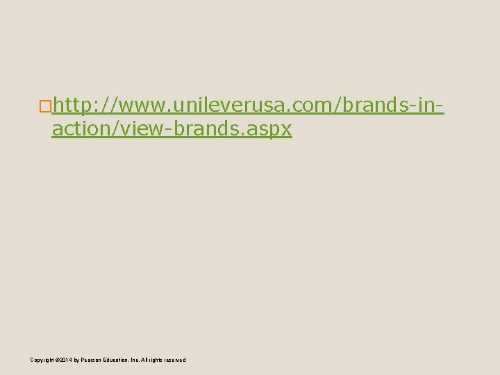 �http: //www. unileverusa. com/brands-in- action/view-brands. aspx Copyright © 2014 by Pearson Education, Inc. All