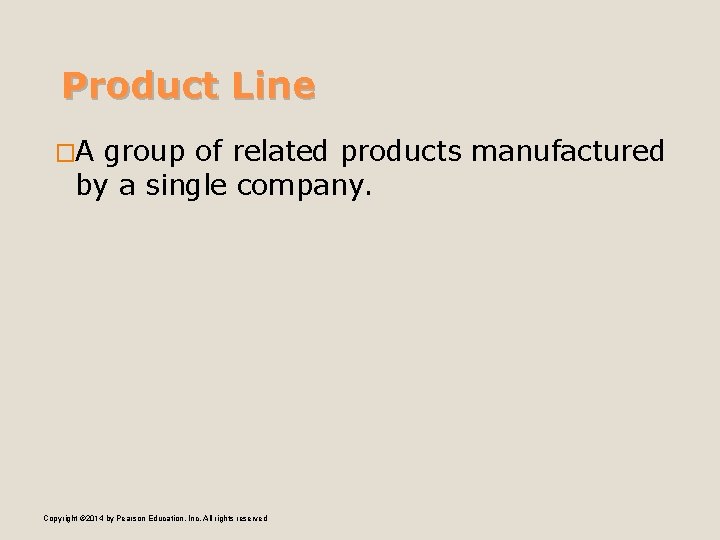 Product Line �A group of related products manufactured by a single company. Copyright ©