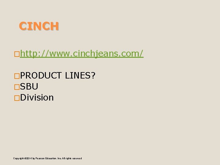 CINCH �http: //www. cinchjeans. com/ �PRODUCT LINES? �SBU �Division Copyright © 2014 by Pearson