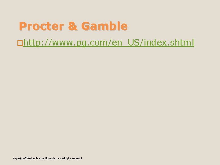 Procter & Gamble �http: //www. pg. com/en_US/index. shtml Copyright © 2014 by Pearson Education,