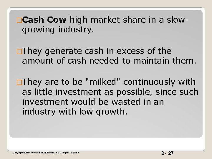 �Cash Cow high market share in a slowgrowing industry. �They generate cash in excess