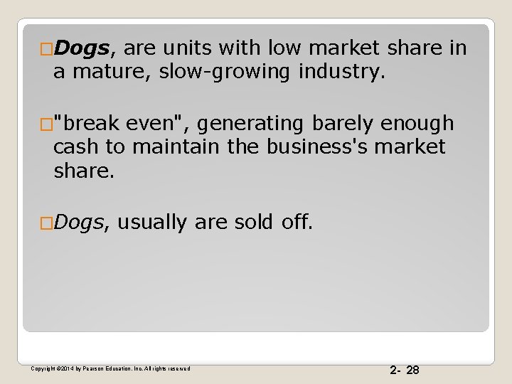�Dogs, are units with low market share in a mature, slow-growing industry. �"break even",