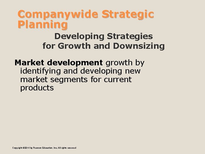 Companywide Strategic Planning Developing Strategies for Growth and Downsizing Market development growth by identifying