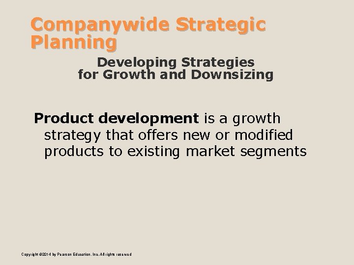 Companywide Strategic Planning Developing Strategies for Growth and Downsizing Product development is a growth