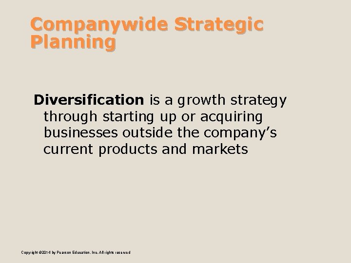 Companywide Strategic Planning Diversification is a growth strategy through starting up or acquiring businesses