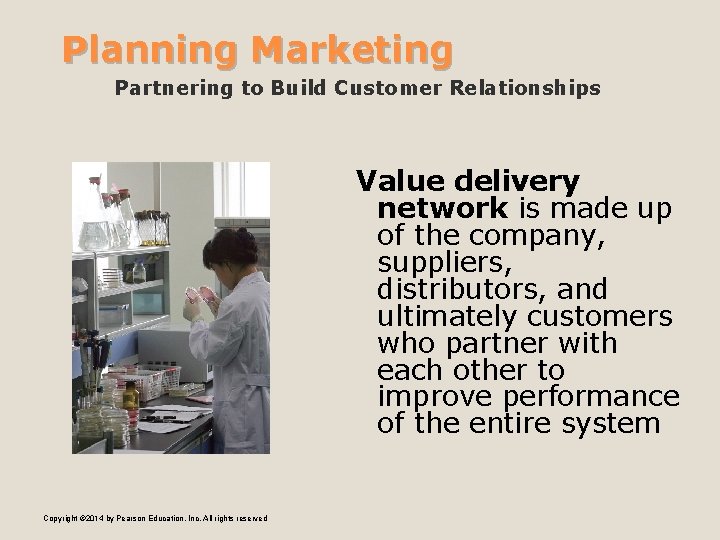 Planning Marketing Partnering to Build Customer Relationships Value delivery network is made up of